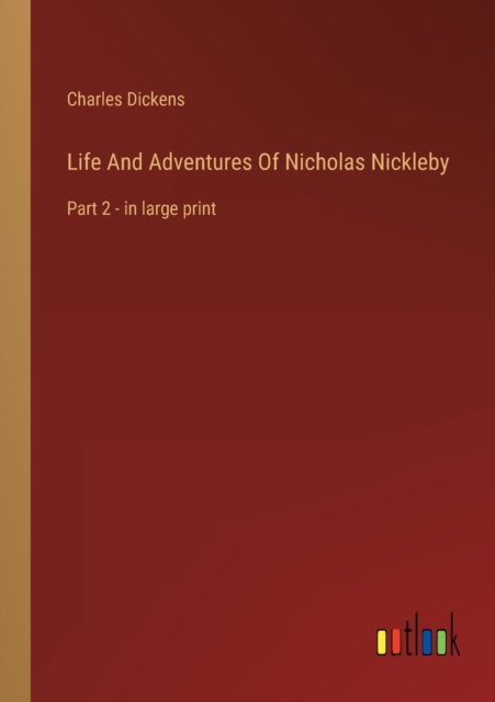 Life And Adventures Of Nicholas Nickleby : Part 2 - in large print, Paperback / softback Book