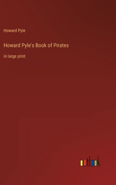 Howard Pyle's Book of Pirates : in large print, Hardback Book