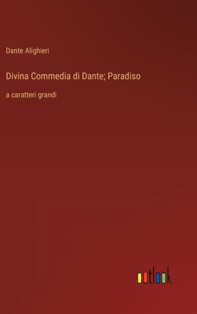 Divina Commedia di Dante; Paradiso : a caratteri grandi, Hardback Book