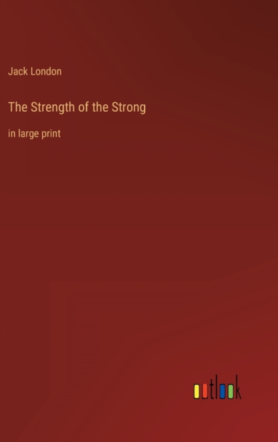 The Strength of the Strong : in large print, Hardback Book