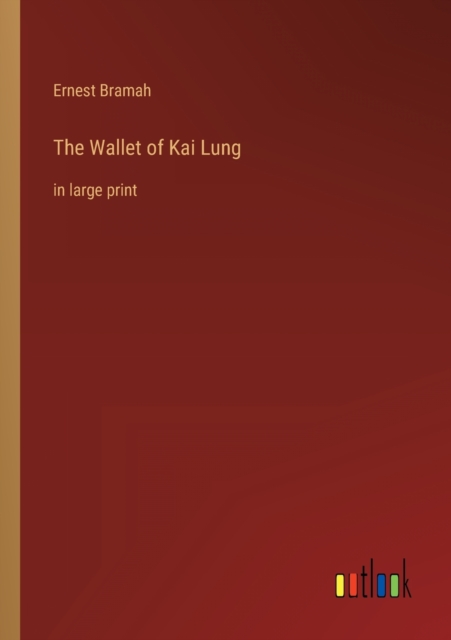 The Wallet of Kai Lung : in large print, Paperback / softback Book