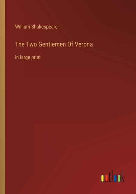 The Two Gentlemen Of Verona : in large print, Paperback / softback Book