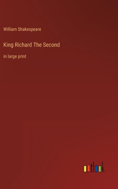King Richard The Second : in large print, Hardback Book
