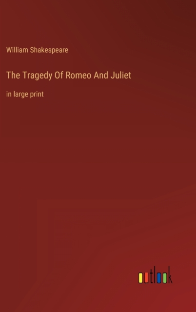 The Tragedy Of Romeo And Juliet : in large print, Hardback Book