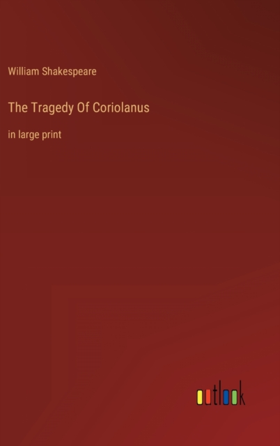 The Tragedy Of Coriolanus : in large print, Hardback Book