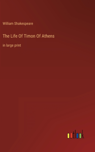 The Life Of Timon Of Athens : in large print, Hardback Book