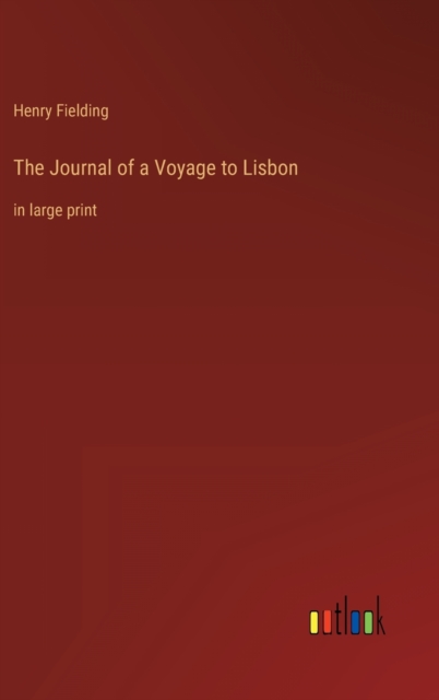 The Journal of a Voyage to Lisbon : in large print, Hardback Book