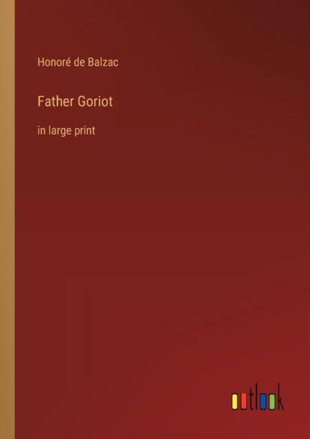 Father Goriot : in large print, Paperback / softback Book