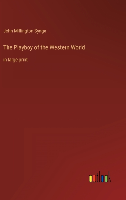 The Playboy of the Western World : in large print, Hardback Book