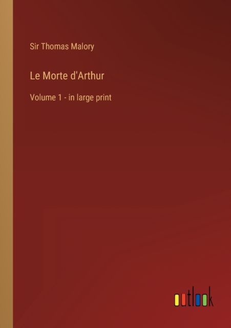 Le Morte d'Arthur : Volume 1 - in large print, Paperback / softback Book