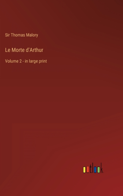 Le Morte d'Arthur : Volume 2 - in large print, Hardback Book