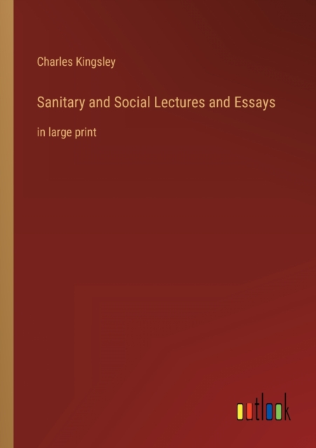 Sanitary and Social Lectures and Essays : in large print, Paperback / softback Book