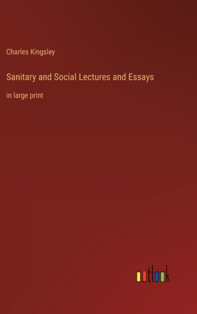 Sanitary and Social Lectures and Essays : in large print, Hardback Book