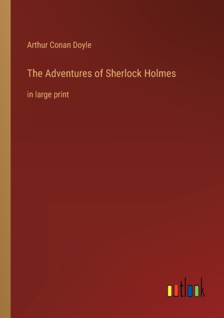The Adventures of Sherlock Holmes : in large print, Paperback / softback Book