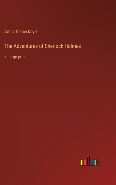 The Adventures of Sherlock Holmes : in large print, Hardback Book