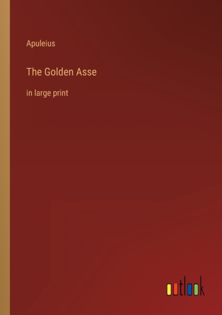 The Golden Asse : in large print, Paperback / softback Book