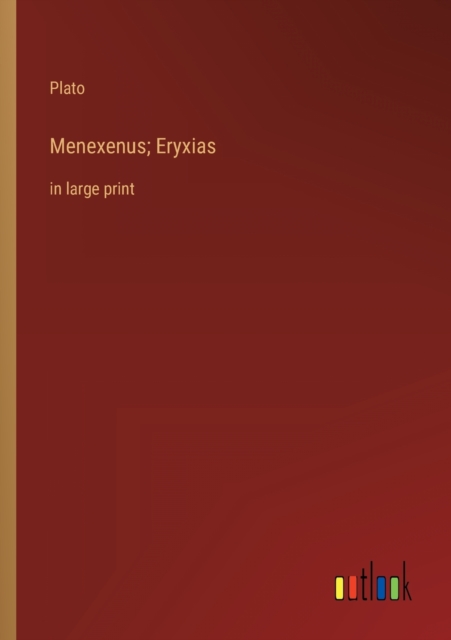 Menexenus; Eryxias : in large print, Paperback / softback Book
