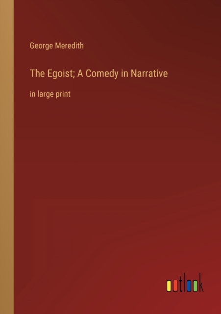 The Egoist; A Comedy in Narrative : in large print, Paperback / softback Book