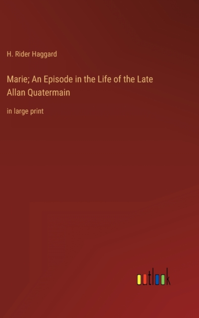Marie; An Episode in the Life of the Late Allan Quatermain : in large print, Hardback Book