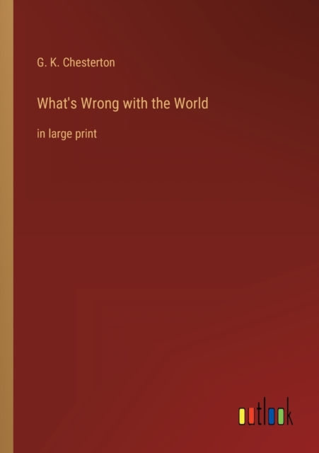 What's Wrong with the World : in large print, Paperback / softback Book