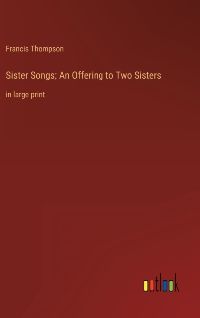 Sister Songs; An Offering to Two Sisters : in large print, Hardback Book