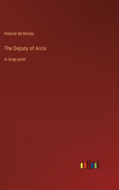 The Deputy of Arcis : in large print, Hardback Book