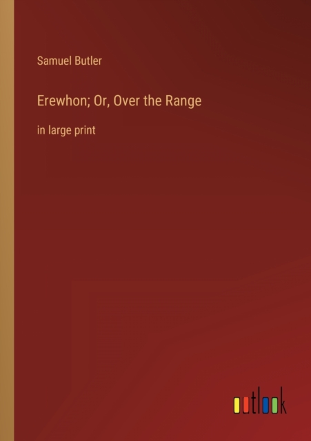 Erewhon; Or, Over the Range : in large print, Paperback / softback Book