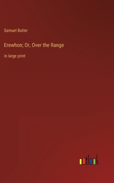 Erewhon; Or, Over the Range : in large print, Hardback Book