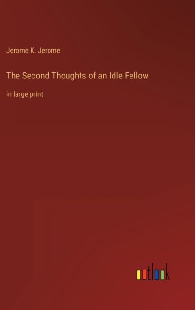 The Second Thoughts of an Idle Fellow : in large print, Hardback Book