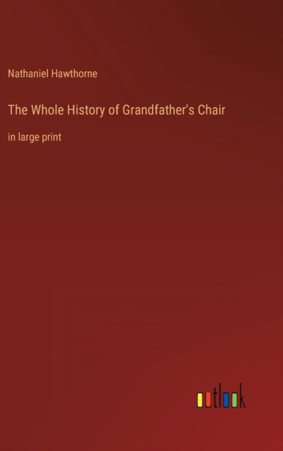 The Whole History of Grandfather's Chair : in large print, Hardback Book