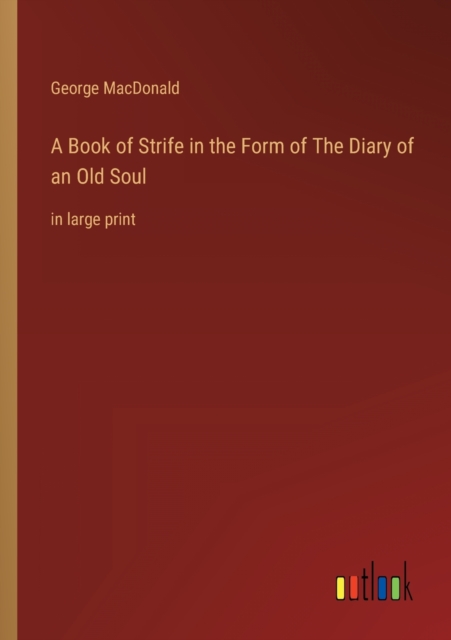 A Book of Strife in the Form of The Diary of an Old Soul : in large print, Paperback / softback Book