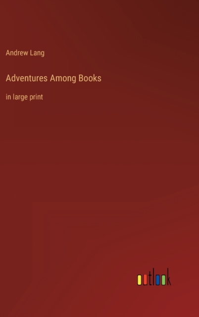 Adventures Among Books : in large print, Hardback Book