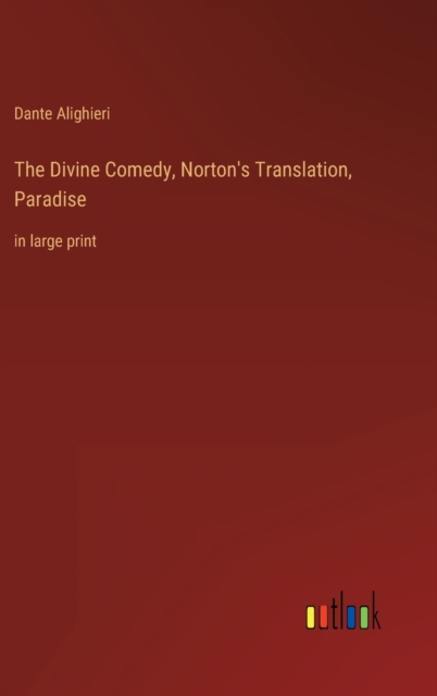 The Divine Comedy, Norton's Translation, Paradise : in large print, Hardback Book