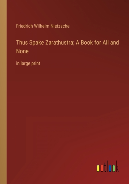 Thus Spake Zarathustra; A Book for All and None : in large print, Paperback / softback Book