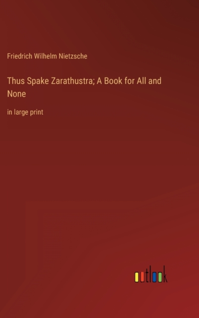Thus Spake Zarathustra; A Book for All and None : in large print, Hardback Book