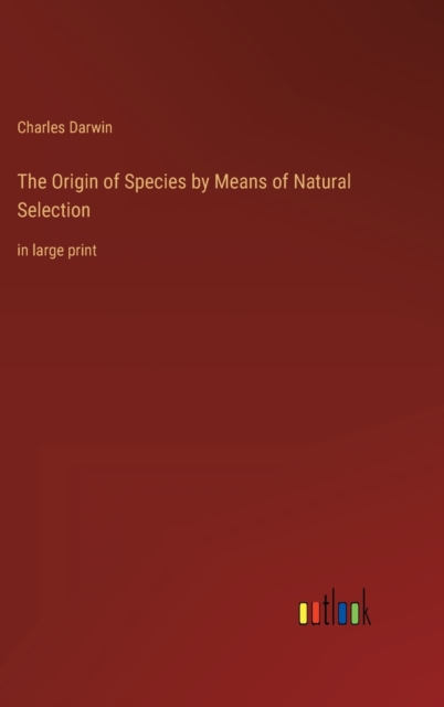The Origin of Species by Means of Natural Selection : in large print, Hardback Book