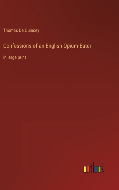 Confessions of an English Opium-Eater : in large print, Hardback Book