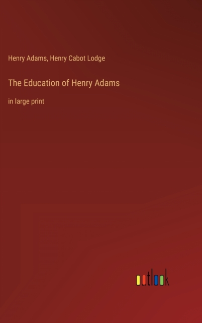 The Education of Henry Adams : in large print, Hardback Book
