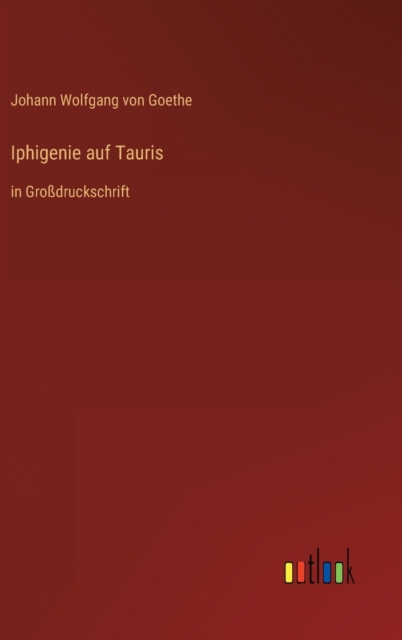 Iphigenie auf Tauris : in Grossdruckschrift, Hardback Book