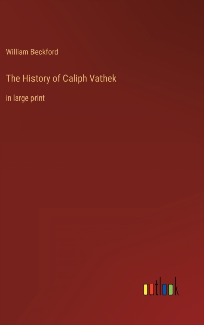 The History of Caliph Vathek : in large print, Hardback Book