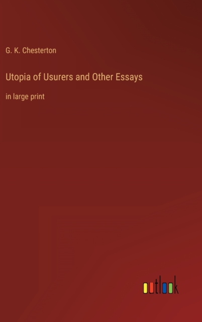 Utopia of Usurers and Other Essays : in large print, Hardback Book