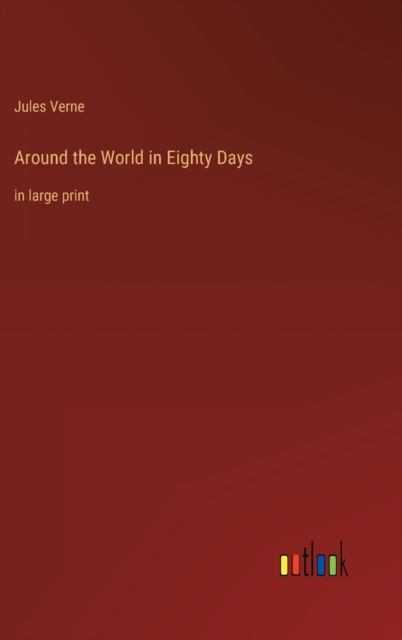 Around the World in Eighty Days : in large print, Hardback Book