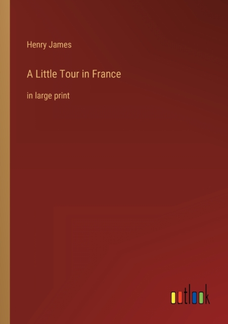 A Little Tour in France : in large print, Paperback / softback Book