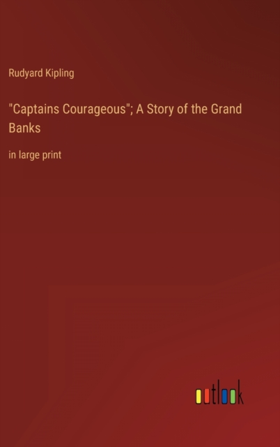 "Captains Courageous"; A Story of the Grand Banks : in large print, Hardback Book