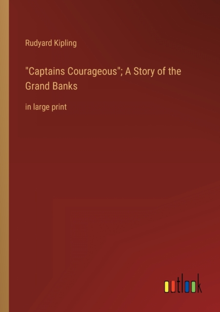 Captains Courageous; A Story of the Grand Banks : in large print, Paperback / softback Book