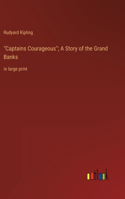 "Captains Courageous"; A Story of the Grand Banks : in large print, Hardback Book