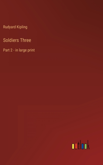 Soldiers Three : Part 2 - in large print, Hardback Book