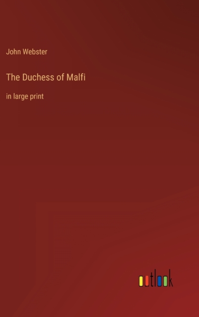 The Duchess of Malfi : in large print, Hardback Book