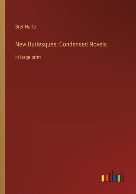 New Burlesques; Condensed Novels : in large print, Paperback / softback Book