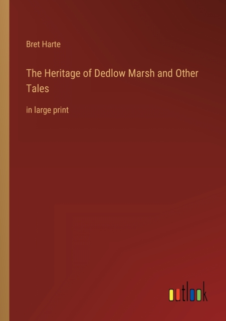 The Heritage of Dedlow Marsh and Other Tales : in large print, Paperback / softback Book